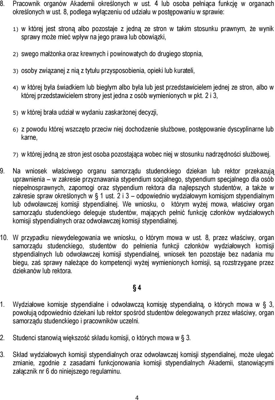 obowiązki, 2) swego małżonka oraz krewnych i powinowatych do drugiego stopnia, 3) osoby związanej z nią z tytułu przysposobienia, opieki lub kurateli, 4) w której była świadkiem lub biegłym albo była