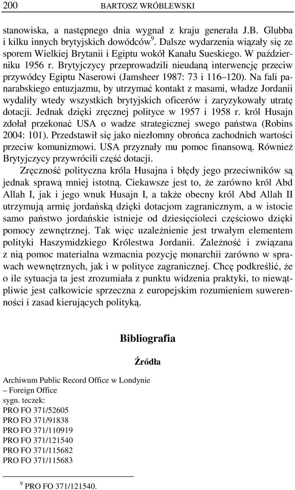 Brytyjczycy przeprowadzili nieudaną interwencję przeciw przywódcy Egiptu Naserowi (Jamsheer 1987: 73 i 116 120).