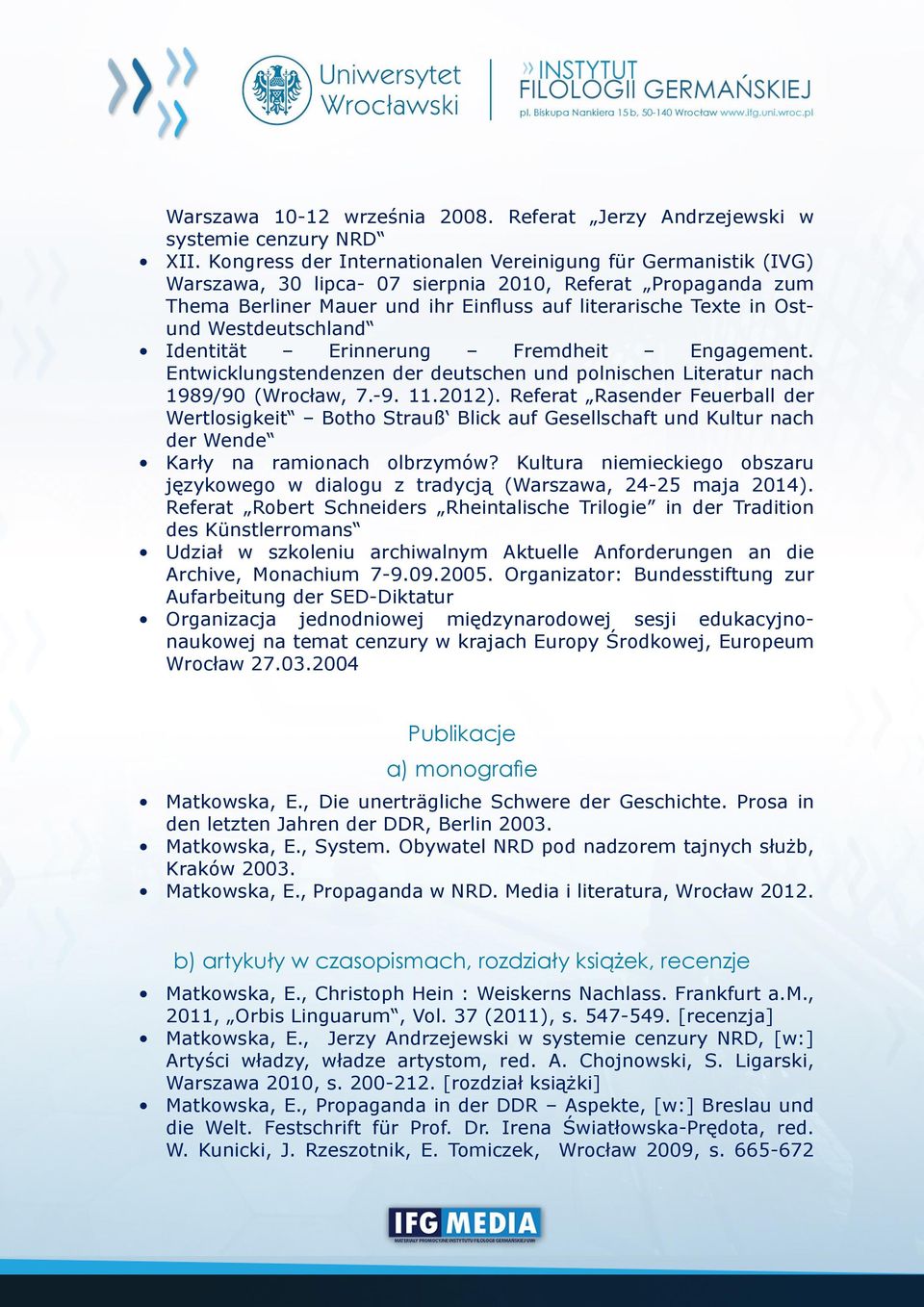 Westdeutschland Identität Erinnerung Fremdheit Engagement. Entwicklungstendenzen der deutschen und polnischen Literatur nach 1989/90 (Wrocław, 7.-9. 11.2012).