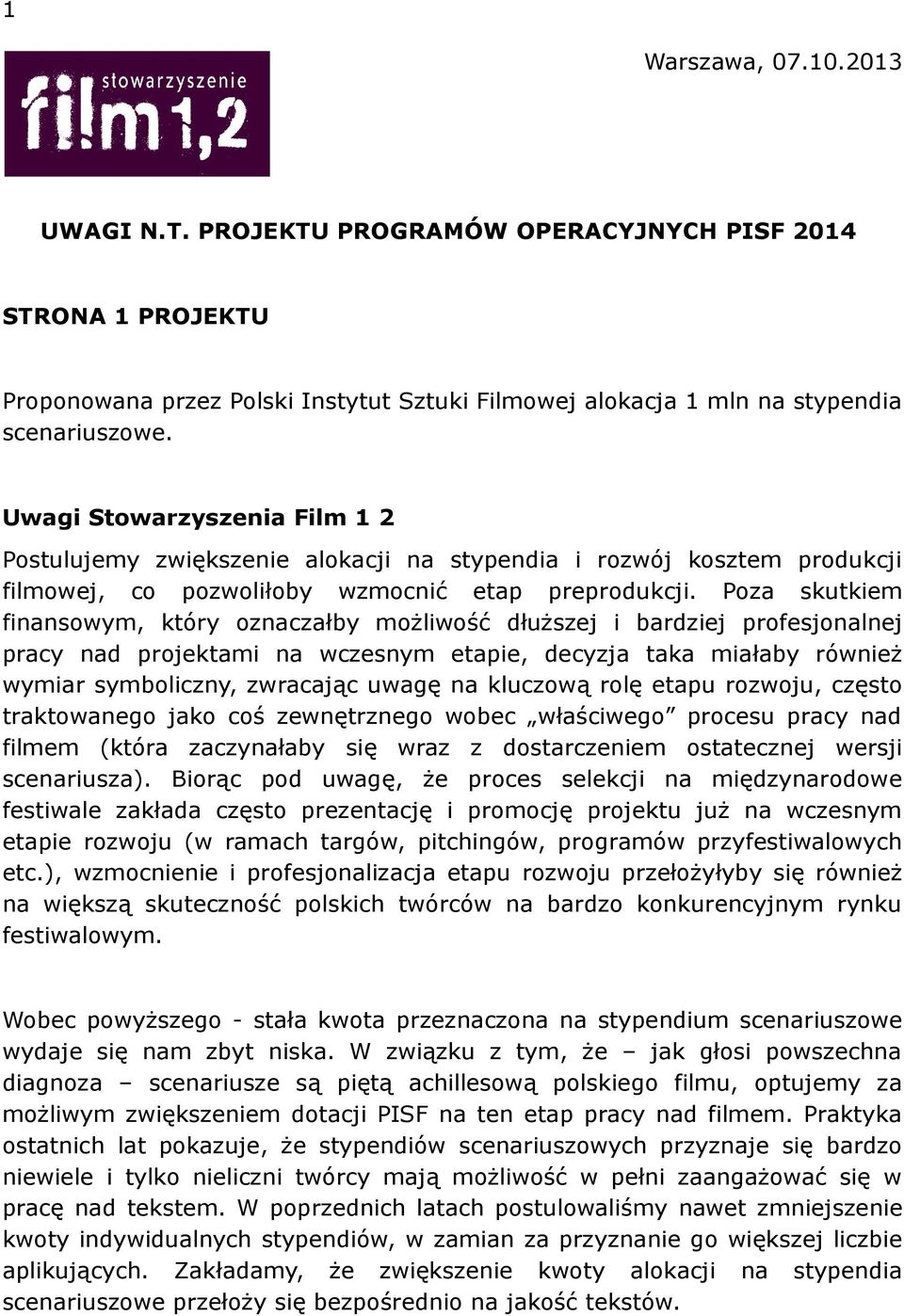 Poza skutkiem finansowym, który oznaczałby możliwość dłuższej i bardziej profesjonalnej pracy nad projektami na wczesnym etapie, decyzja taka miałaby również wymiar symboliczny, zwracając uwagę na