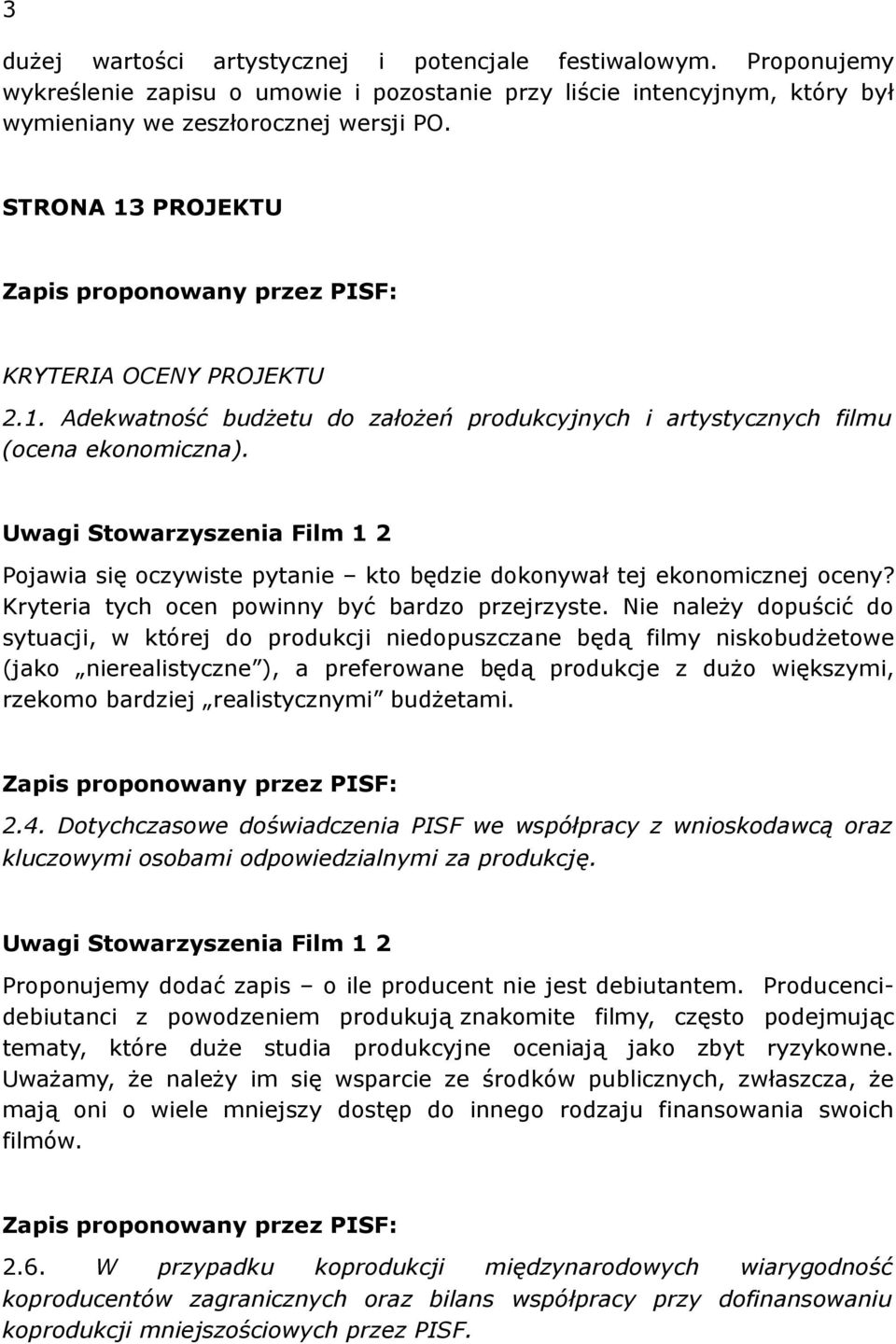 Pojawia się oczywiste pytanie kto będzie dokonywał tej ekonomicznej oceny? Kryteria tych ocen powinny być bardzo przejrzyste.