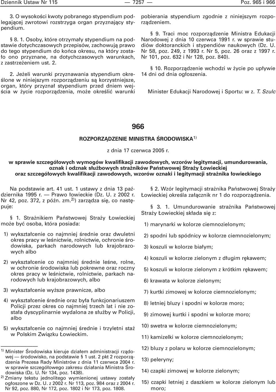 Osoby, które otrzyma y stypendium na podstawie dotychczasowych przepisów, zachowujà prawo do tego stypendium do koƒca okresu, na który zosta- o ono przyznane, na dotychczasowych warunkach, z zastrze