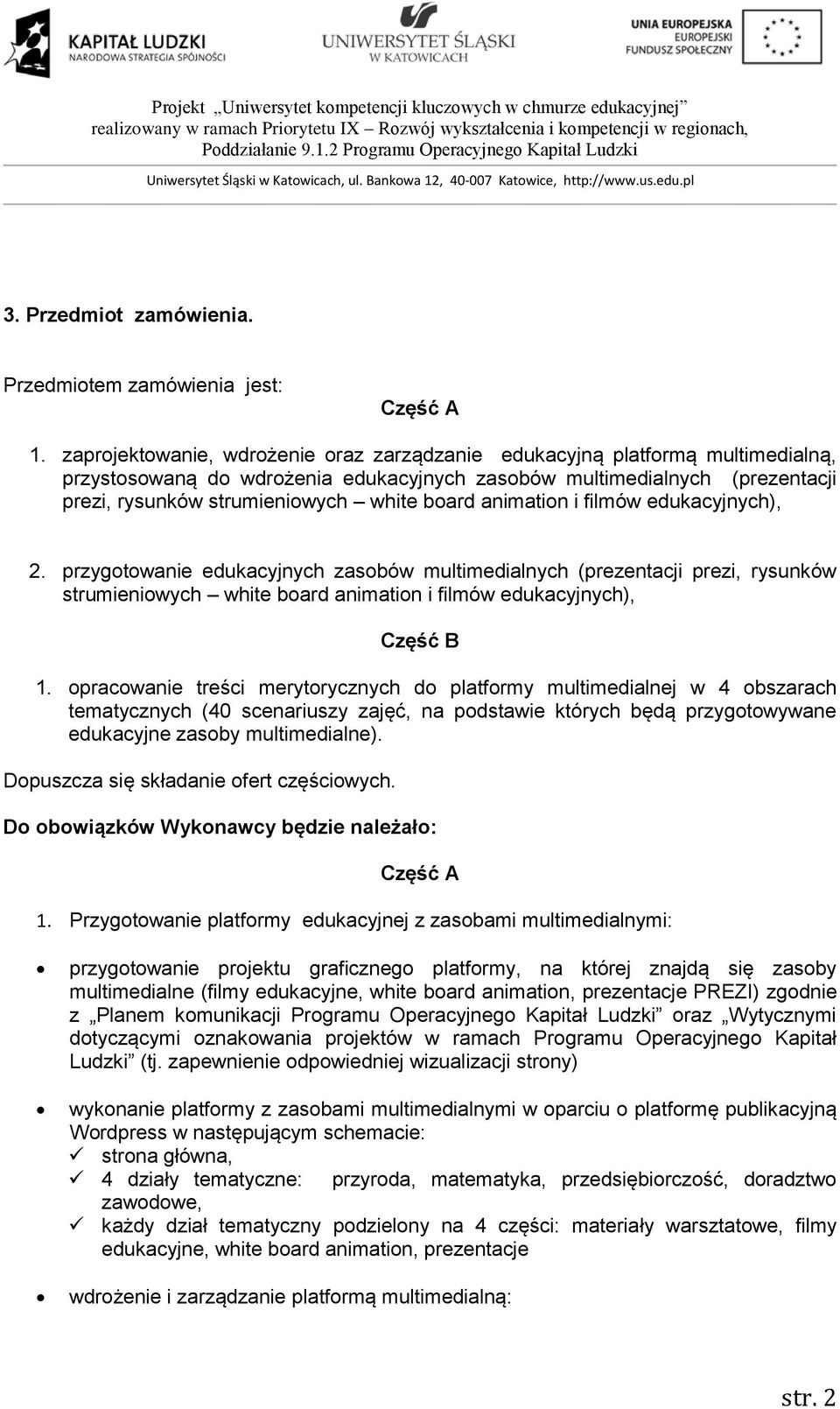 animation i filmów edukacyjnych), 2. przygotowanie edukacyjnych zasobów multimedialnych (prezentacji prezi, rysunków strumieniowych white board animation i filmów edukacyjnych), Część B 1.