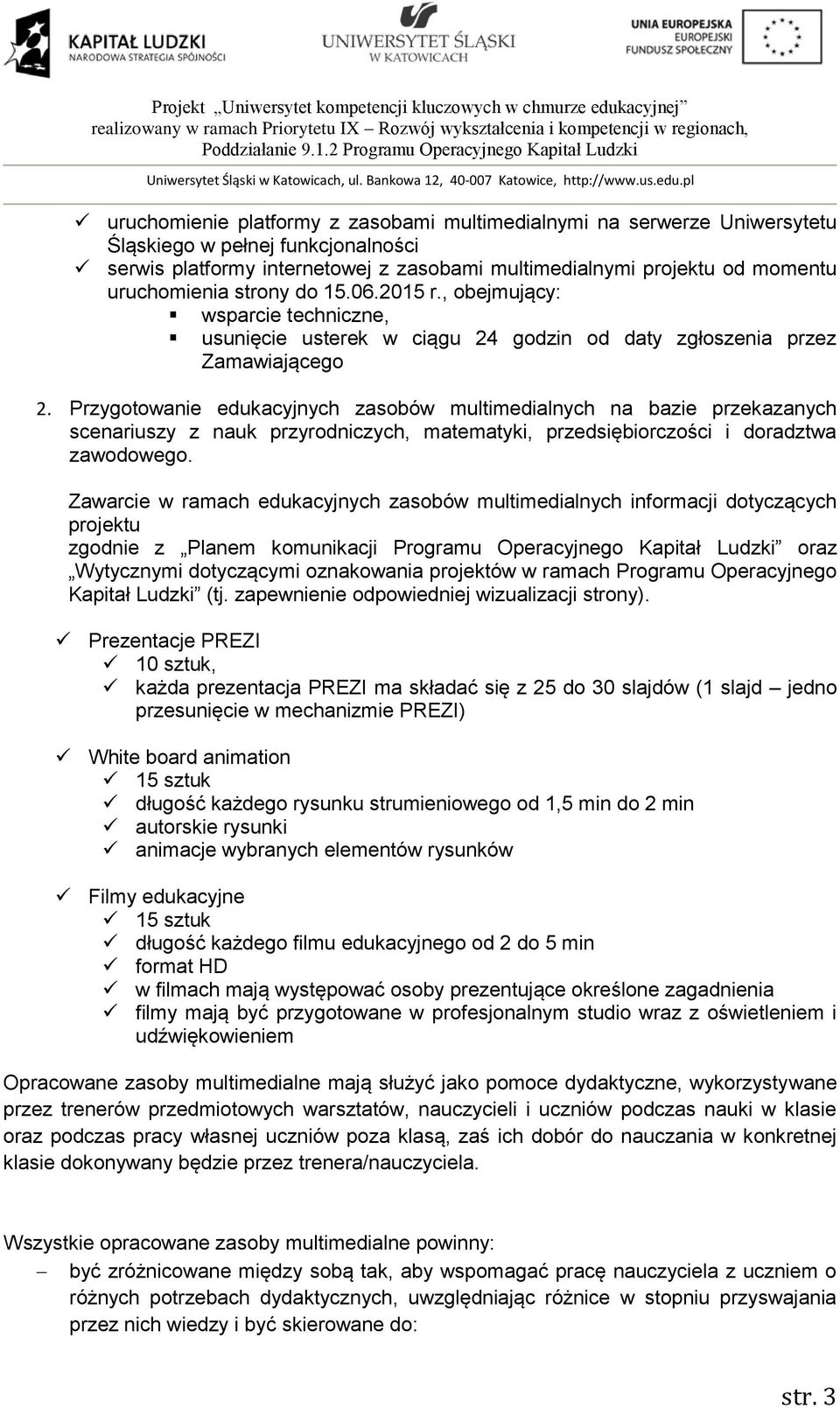 Przygotowanie edukacyjnych zasobów multimedialnych na bazie przekazanych scenariuszy z nauk przyrodniczych, matematyki, przedsiębiorczości i doradztwa zawodowego.