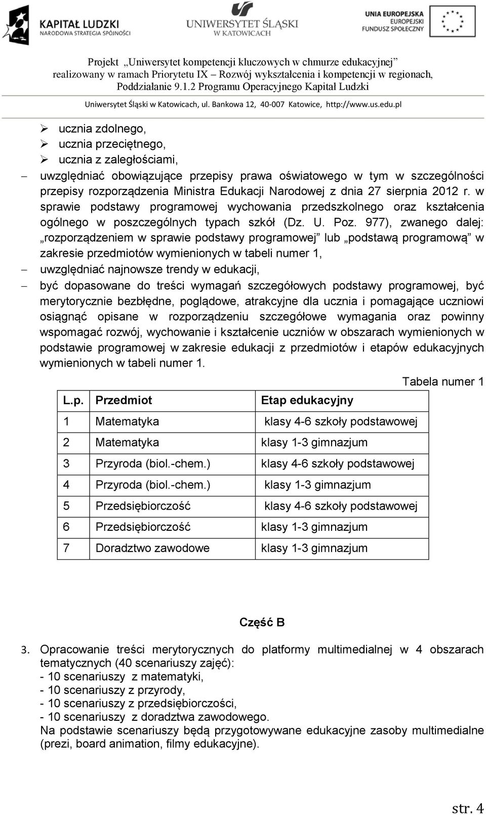 977), zwanego dalej: rozporządzeniem w sprawie podstawy programowej lub podstawą programową w zakresie przedmiotów wymienionych w tabeli numer 1, uwzględniać najnowsze trendy w edukacji, być