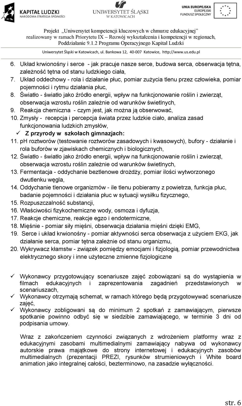 Światło - światło jako źródło energii, wpływ na funkcjonowanie roślin i zwierząt, obserwacja wzrostu roślin zależnie od warunków świetlnych, 9.