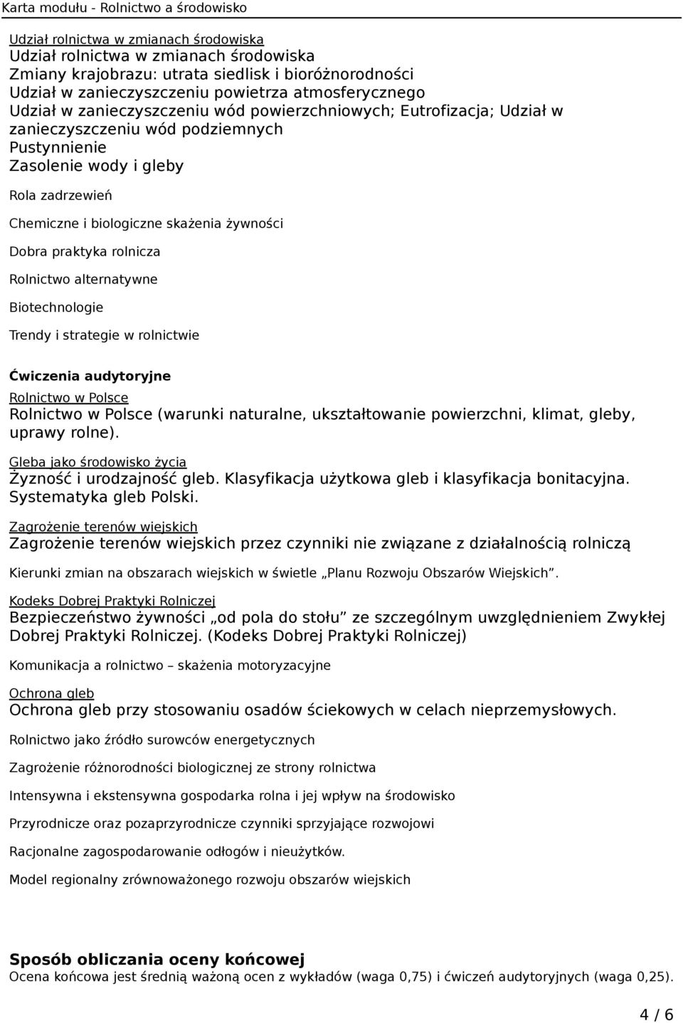 praktyka rolnicza Rolnictwo alternatywne Biotechnologie Trendy i strategie w rolnictwie Ćwiczenia audytoryjne Rolnictwo w Polsce Rolnictwo w Polsce (warunki naturalne, ukształtowanie powierzchni,