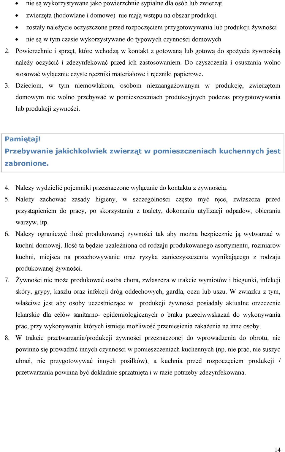 Powierzchnie i sprzęt, które wchodzą w kontakt z gotowaną lub gotową do spożycia żywnością należy oczyścić i zdezynfekować przed ich zastosowaniem.