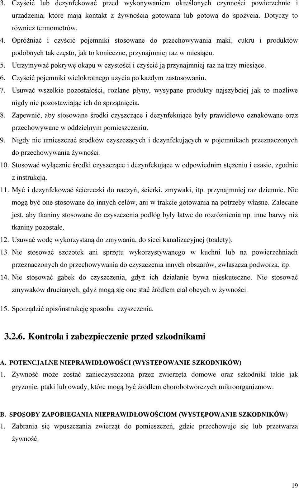 Utrzymywać pokrywę okapu w czystości i czyścić ją przynajmniej raz na trzy miesiące. 6. Czyścić pojemniki wielokrotnego użycia po każdym zastosowaniu. 7.