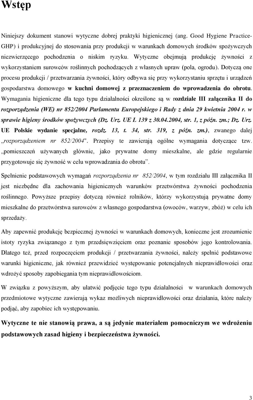 Wytyczne obejmują produkcję żywności z wykorzystaniem surowców roślinnych pochodzących z własnych upraw (pola, ogrodu).