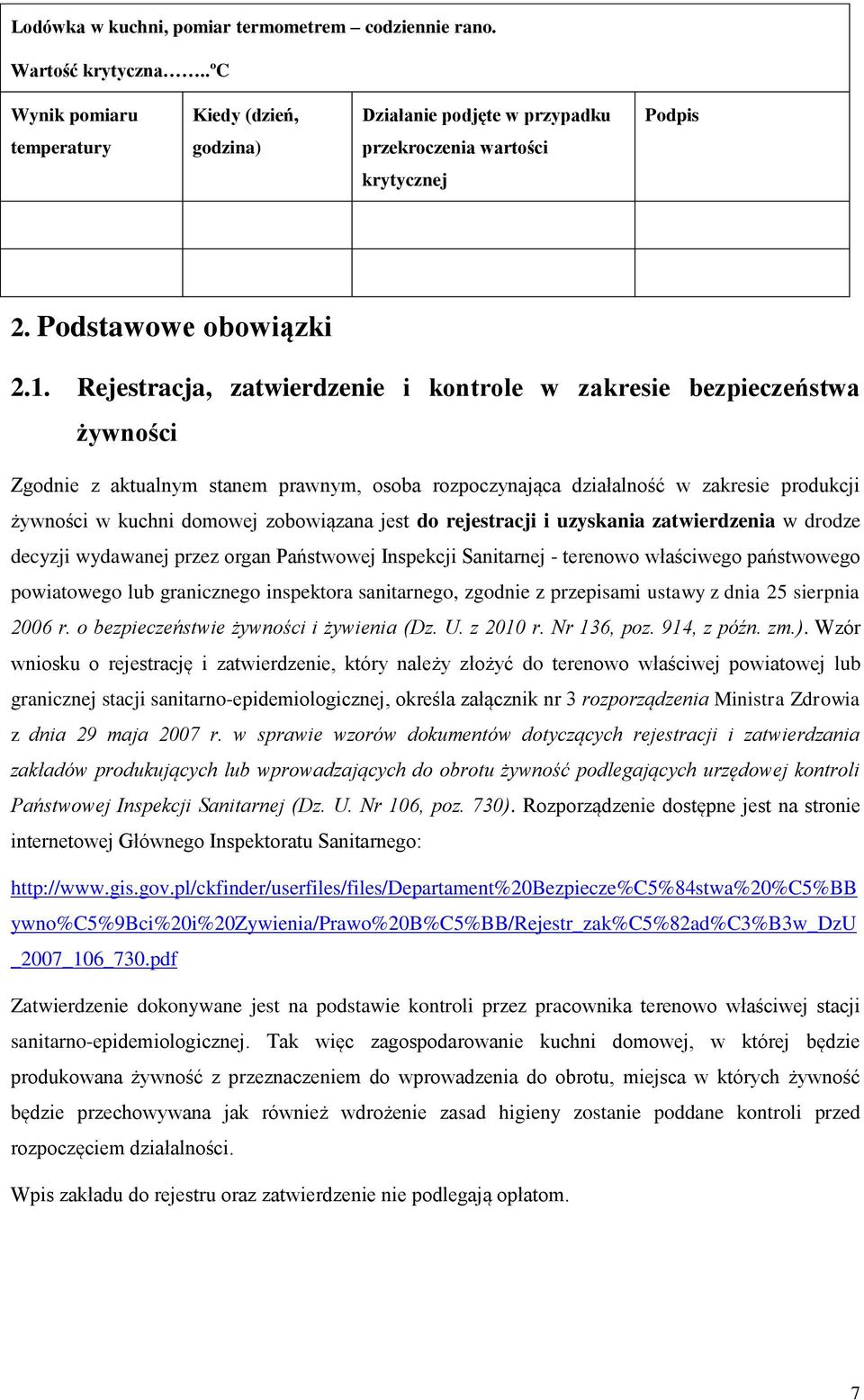 Rejestracja, zatwierdzenie i kontrole w zakresie bezpieczeństwa żywności Zgodnie z aktualnym stanem prawnym, osoba rozpoczynająca działalność w zakresie produkcji żywności w kuchni domowej