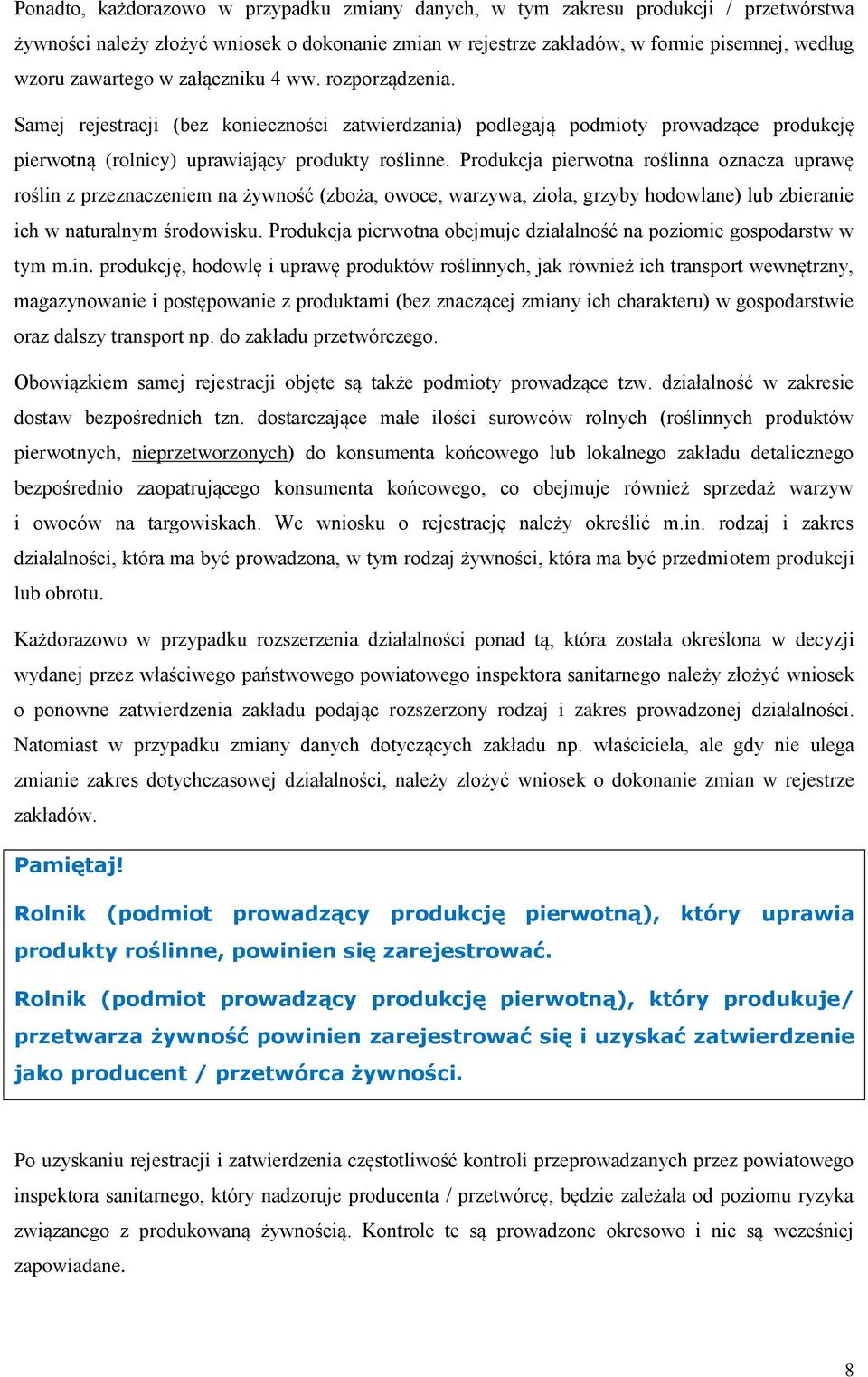 Produkcja pierwotna roślinna oznacza uprawę roślin z przeznaczeniem na żywność (zboża, owoce, warzywa, zioła, grzyby hodowlane) lub zbieranie ich w naturalnym środowisku.