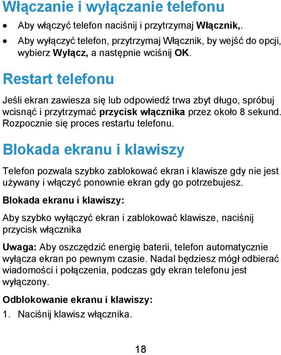 Blokada ekranu i klawiszy Telefon pozwala szybko zablokować ekran i klawisze gdy nie jest używany i włączyć ponownie ekran gdy go potrzebujesz.