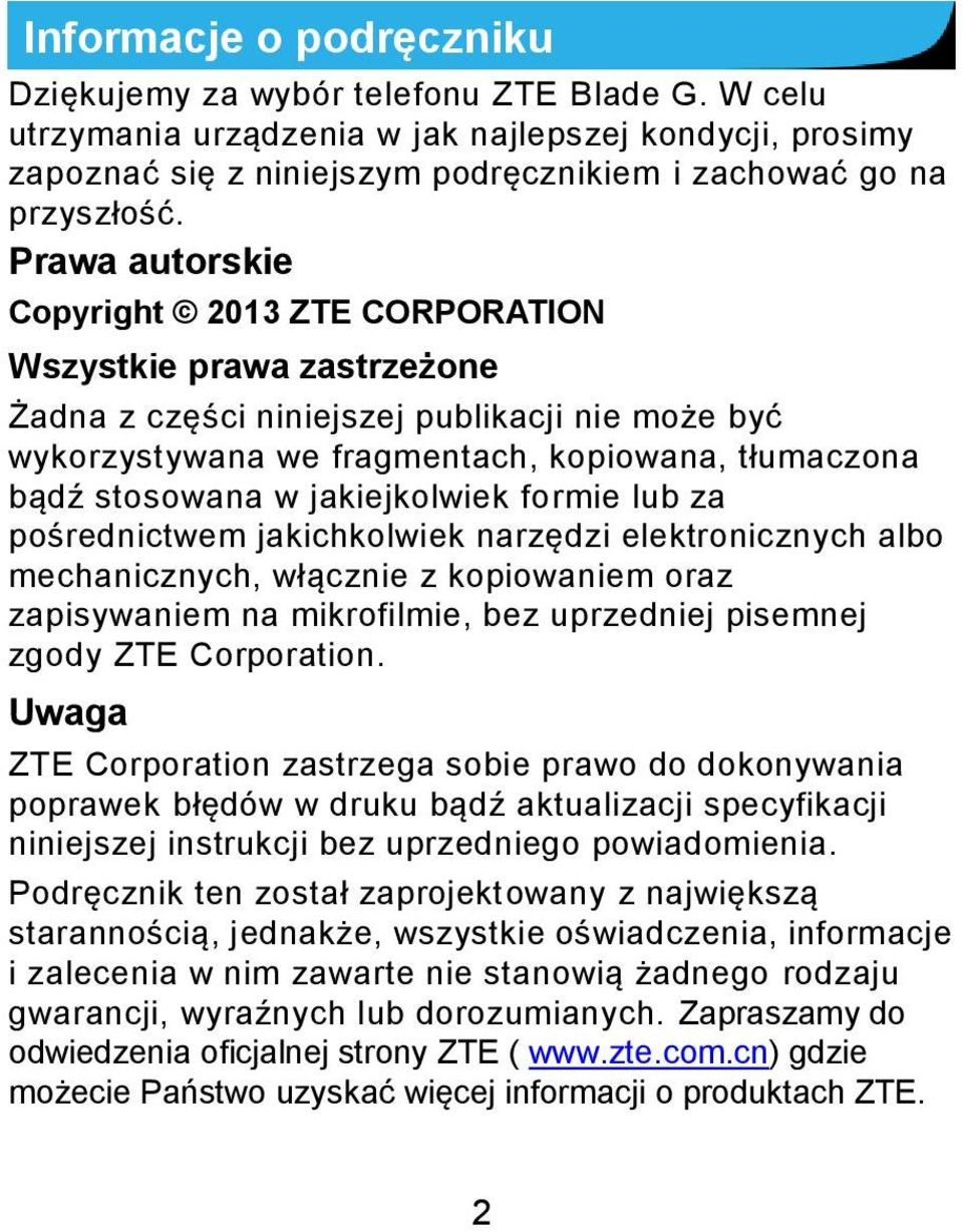 jakiejkolwiek formie lub za pośrednictwem jakichkolwiek narzędzi elektronicznych albo mechanicznych, włącznie z kopiowaniem oraz zapisywaniem na mikrofilmie, bez uprzedniej pisemnej zgody ZTE