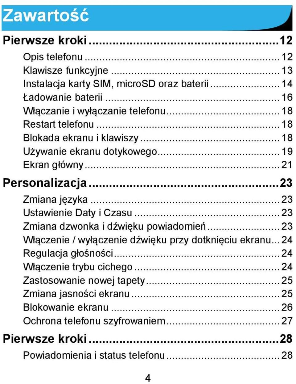 .. 23 Zmiana języka... 23 Ustawienie Daty i Czasu... 23 Zmiana dzwonka i dźwięku powiadomień... 23 Włączenie / wyłączenie dźwięku przy dotknięciu ekranu... 24 Regulacja głośności.