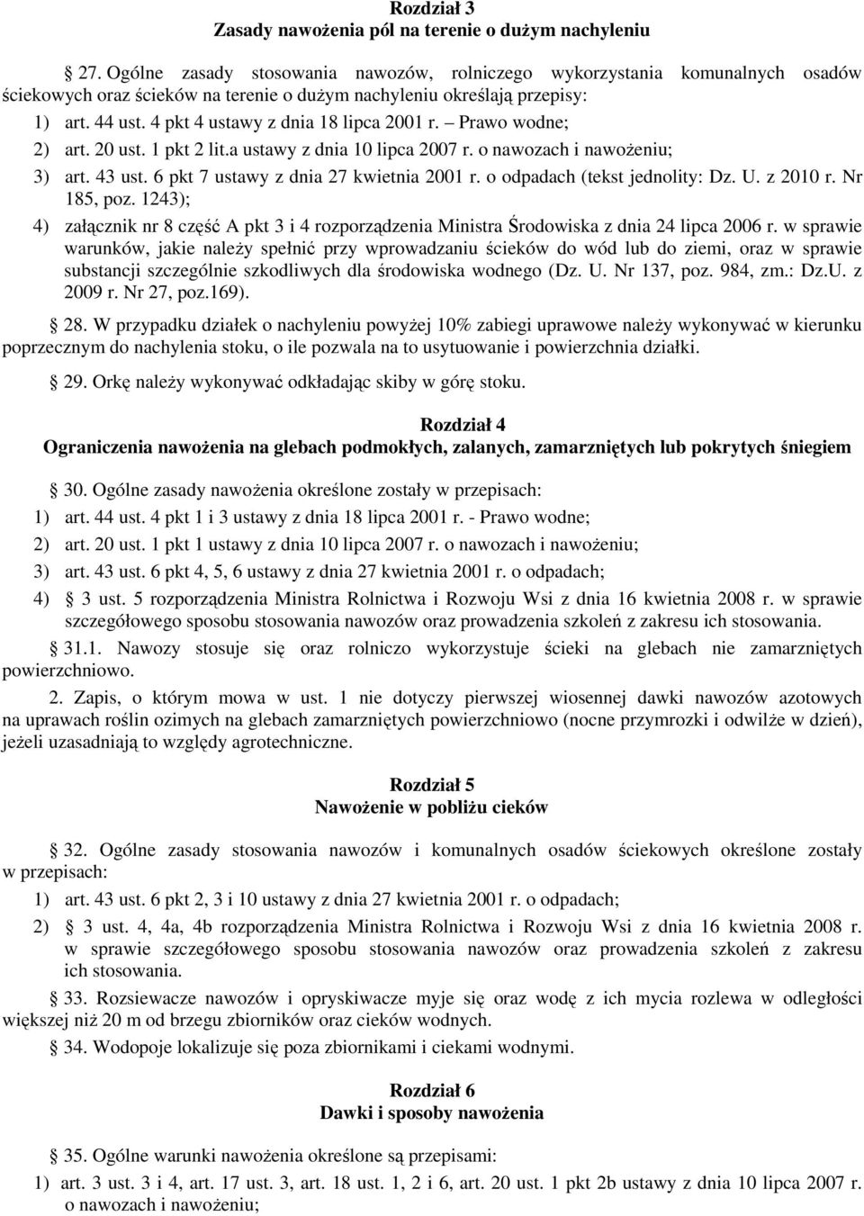 4 pkt 4 ustawy z dnia 18 lipca 2001 r. Prawo wodne; 2) art. 20 ust. 1 pkt 2 lit.a ustawy z dnia 10 lipca 2007 r. o nawozach i nawoŝeniu; 3) art. 43 ust. 6 pkt 7 ustawy z dnia 27 kwietnia 2001 r.