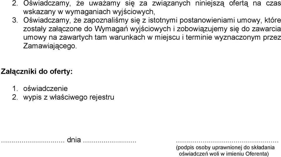 zobowiązujemy się do zawarcia umowy na zawartych tam warunkach w miejscu i terminie wyznaczonym przez Zamawiającego.