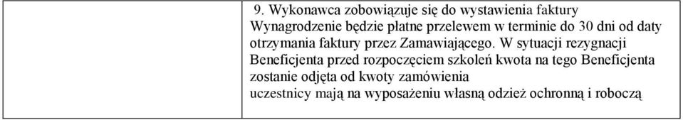 W sytuacji rezygnacji Beneficjenta przed rozpoczęciem szkoleń kwota na tego