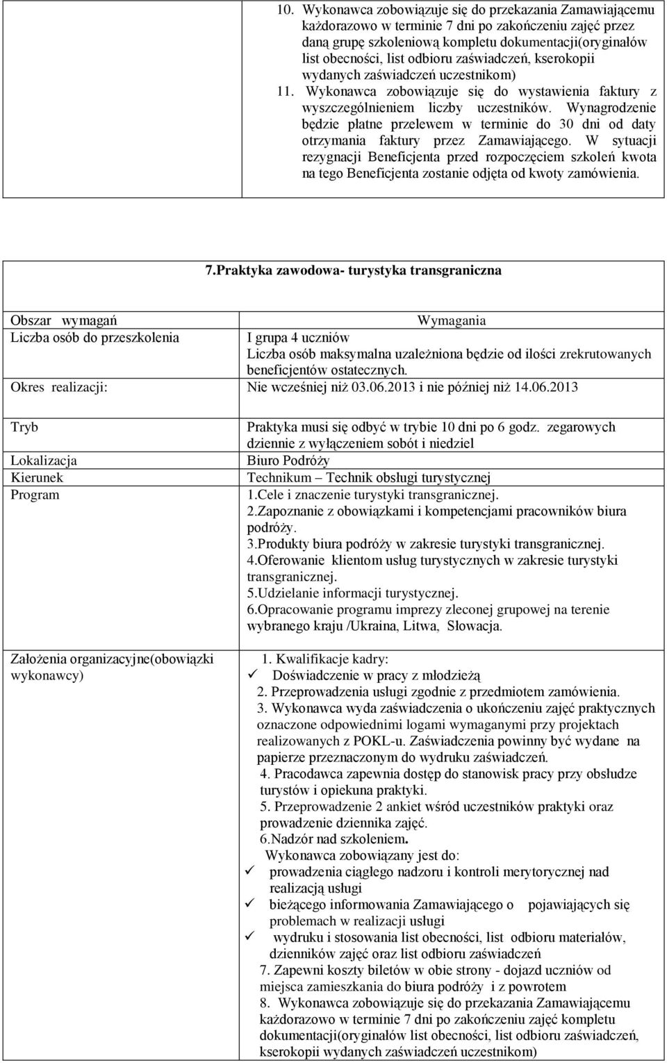 Wynagrodzenie będzie płatne przelewem w terminie do 30 dni od daty otrzymania faktury przez Zamawiającego.