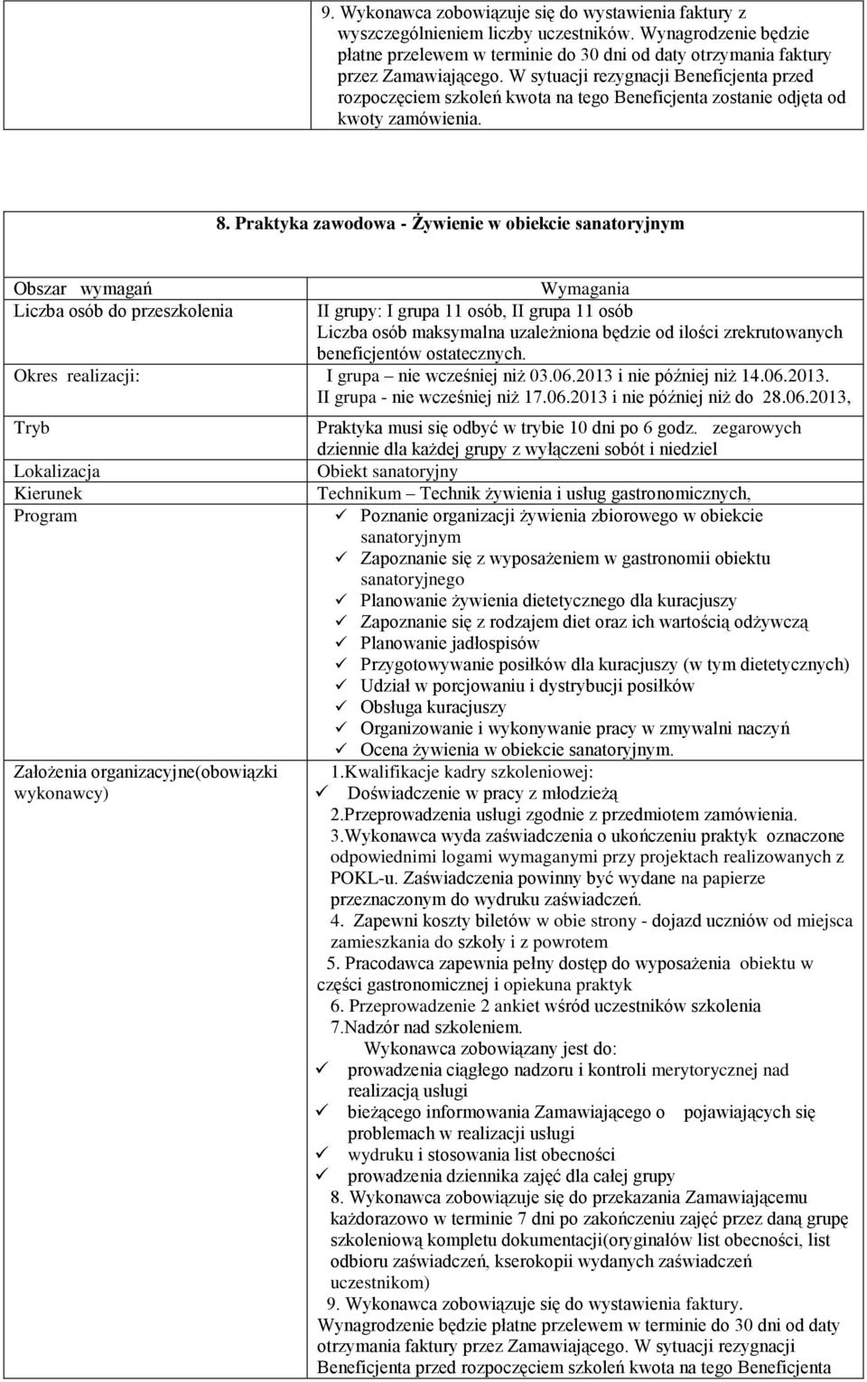 Praktyka zawodowa - Żywienie w obiekcie sanatoryjnym Liczba osób do przeszkolenia II grupy: I grupa 11 osób, II grupa 11 osób Okres realizacji: I grupa nie wcześniej niż 03.06.