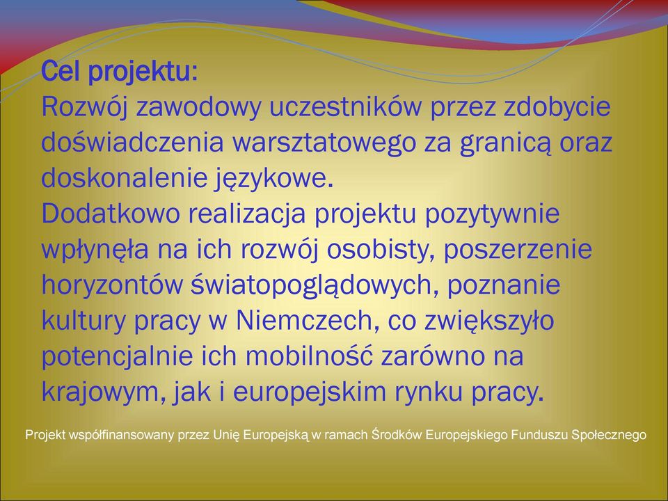 Dodatkowo realizacja projektu pozytywnie wpłynęła na ich rozwój osobisty, poszerzenie