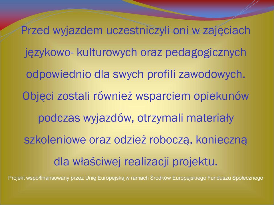 Objęci zostali również wsparciem opiekunów podczas wyjazdów, otrzymali