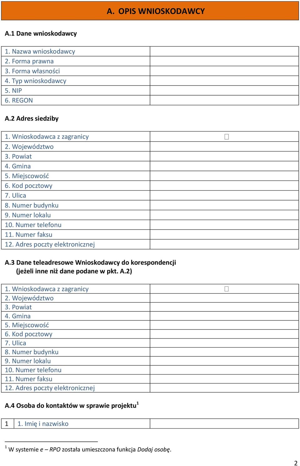 3 Dane teleadresowe Wnioskodawcy do korespondencji (jeżeli inne niż dane podane w pkt. A.). Wnioskodawca z zagranicy. 4 Osoba do kontaktów w sprawie projektu.