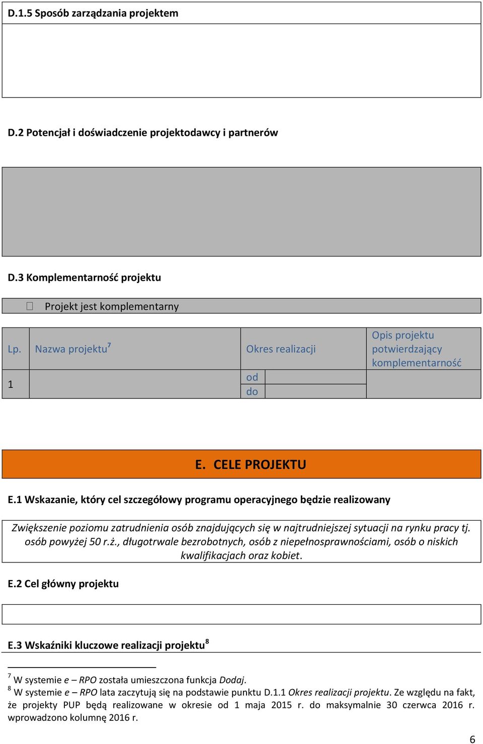 Wskazanie, który cel szczegółowy programu operacyjnego będzie realizowany Zwiększenie poziomu zatrudnienia osób znajdujących się w najtrudniejszej sytuacji na rynku pracy tj. osób powyże