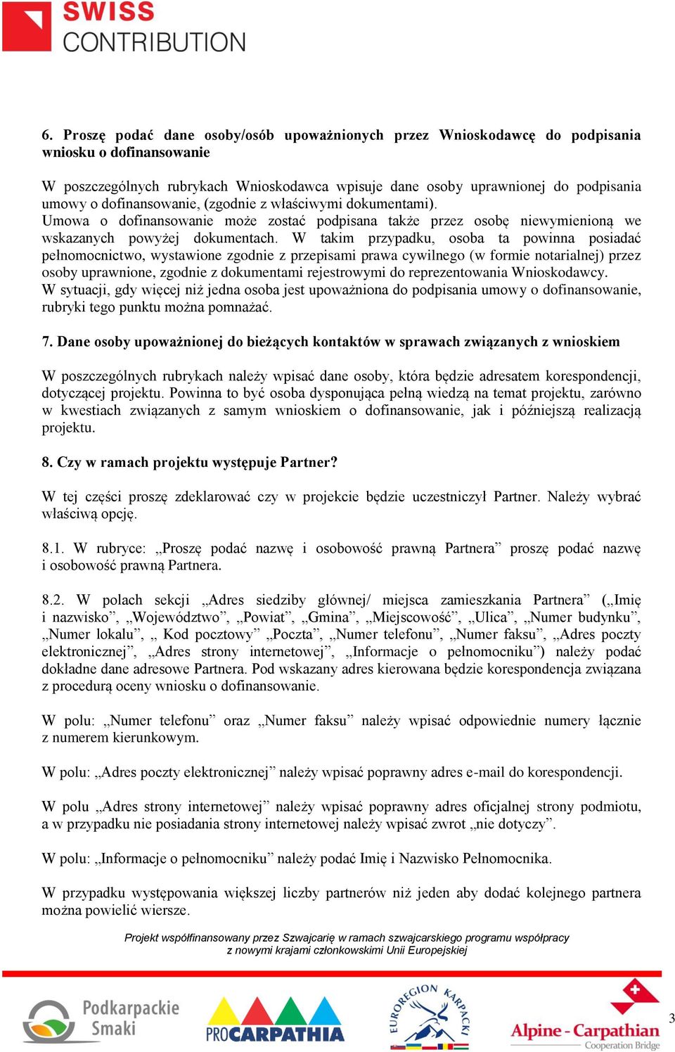 W takim przypadku, osoba ta powinna posiadać pełnomocnictwo, wystawione zgodnie z przepisami prawa cywilnego (w formie notarialnej) przez osoby uprawnione, zgodnie z dokumentami rejestrowymi do