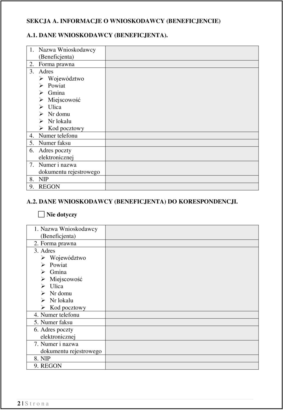 Numer i nazwa dokumentu rejestrowego 8. NIP 9. REGON A.2. DANE WNIOSKODAWCY (BENEFICJENTA) DO KORESPONDENCJI. Nie dotyczy 1. Nazwa Wnioskodawcy (Beneficjenta) 2.