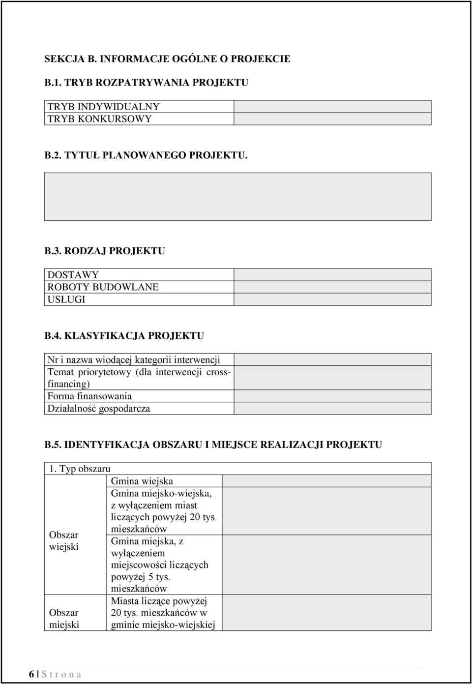 KLASYFIKACJA PROJEKTU Nr i nazwa wiodącej kategorii interwencji Temat priorytetowy (dla interwencji crossfinancing) Forma finansowania Działalność gospodarcza B.5.