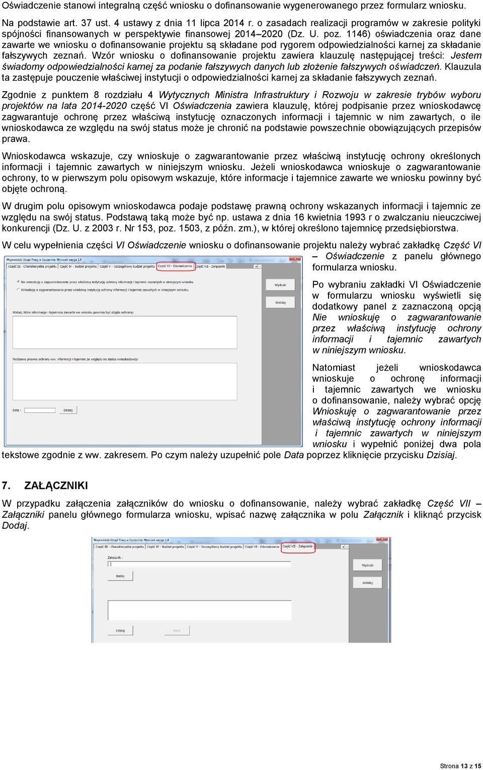 1146) oświadczenia oraz dane zawarte we wniosku o dofinansowanie projektu są składane pod rygorem odpowiedzialności karnej za składanie fałszywych zeznań.