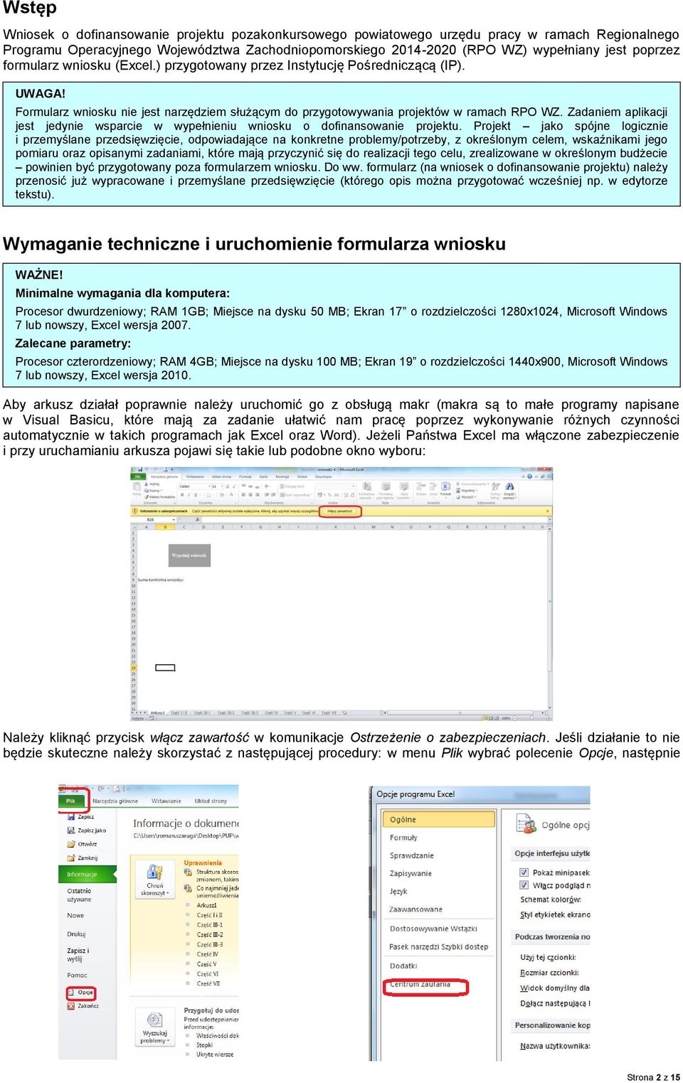 Zadaniem aplikacji jest jedynie wsparcie w wypełnieniu wniosku o dofinansowanie projektu.