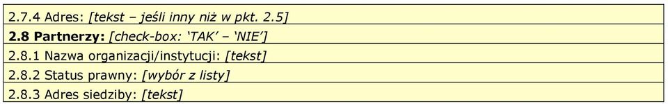 8.2 Status prawny: [wybór z listy] 2.8.3 Adres siedziby: []