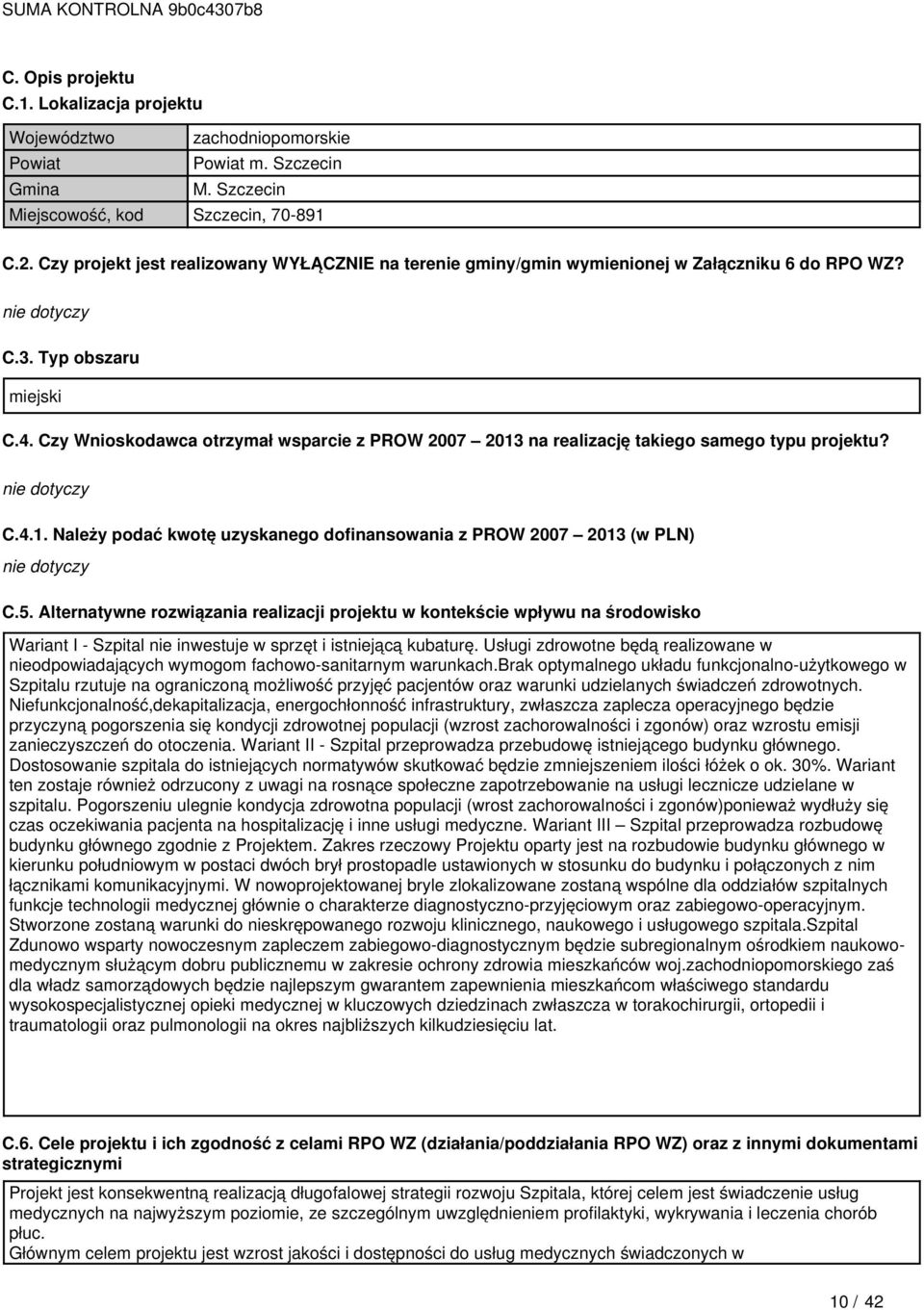 Czy Wnioskodawca otrzymał wsparcie z PROW 2007 2013 na realizację takiego samego typu projektu? C.4.1. Należy podać kwotę uzyskanego dofinansowania z PROW 2007 2013 (w PLN) C.5.