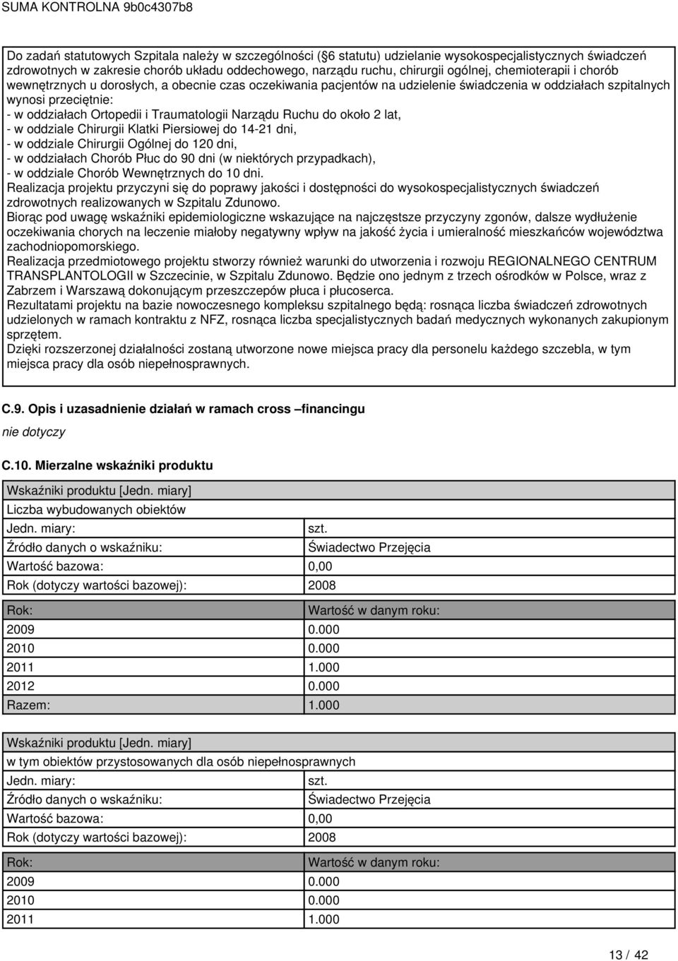 Narządu Ruchu do około 2 lat, - w oddziale Chirurgii Klatki Piersiowej do 14-21 dni, - w oddziale Chirurgii Ogólnej do 120 dni, - w oddziałach Chorób Płuc do 90 dni (w niektórych przypadkach), - w