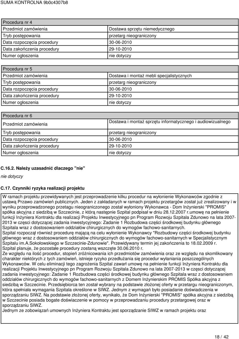 29-10-2010 Numer ogłoszenia Procedura nr 6 Przedmiot zamówienia Dostawa i montaż sprzętu informatycznego i audiowizualnego Tryb postępowania przetarg nieograniczony Data rozpoczęcia procedury