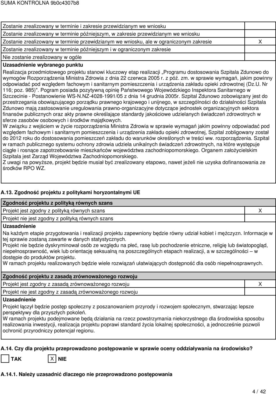 przedmiotowego projektu stanowi kluczowy etap realizacji Programu dostosowania Szpitala Zdunowo do wymogów Rozporządzenia Ministra Zdrowia z dnia 22 czerwca 2005 r. z póź. zm.