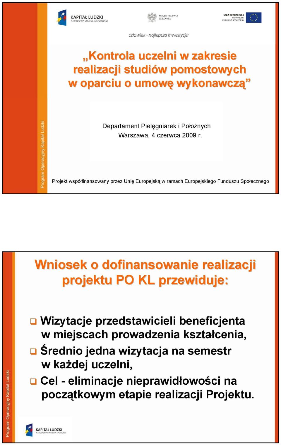 Projekt współfinansowany przez Unię Europejską w ramach Europejskiego Funduszu Społecznego Wniosek o dofinansowanie realizacji