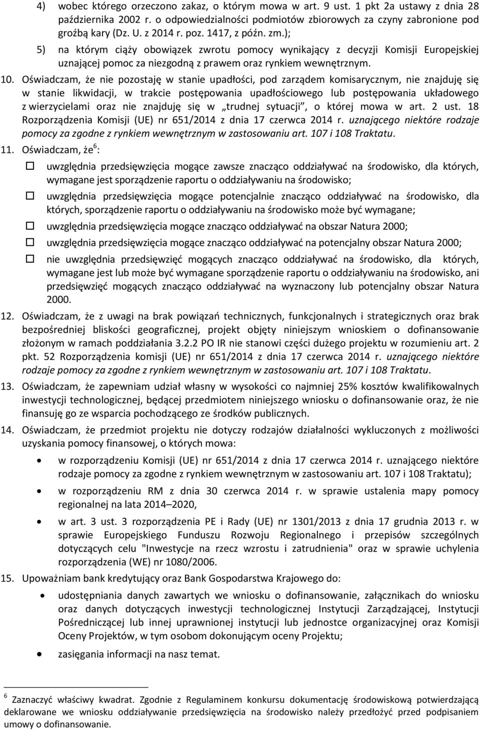 Oświadczam, że nie pozostaję w stanie upadłości, pod zarządem komisarycznym, nie znajduję się w stanie likwidacji, w trakcie postępowania upadłościowego lub postępowania układowego z wierzycielami