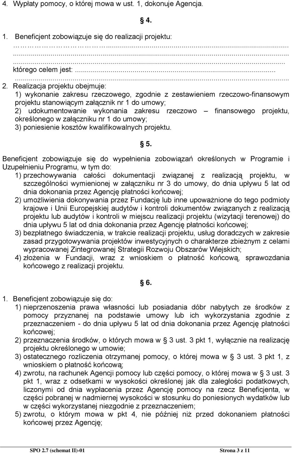 finansowego projektu, określonego w załączniku nr 1 do umowy; 3) poniesienie kosztów kwalifikowalnych projektu. 5.