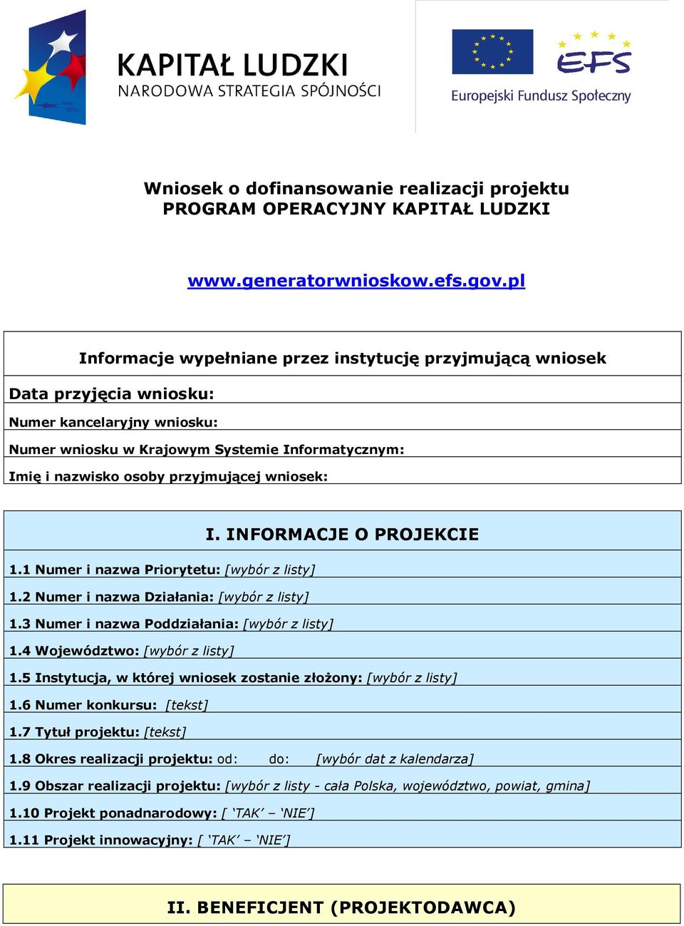 wniosek: I. INFORMACJE O PROJEKCIE 1.1 Numer i nazwa Priorytetu: [wybór z listy] 1.2 Numer i nazwa Działania: [wybór z listy] 1.3 Numer i nazwa Poddziałania: [wybór z listy] 1.