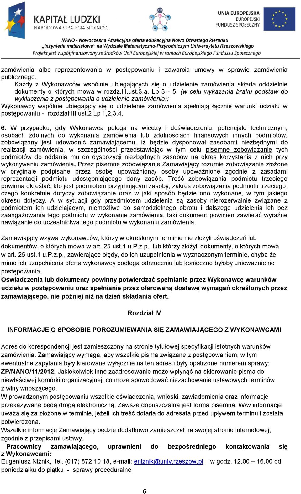 (w celu wykazania braku podstaw do wykluczenia z postępowania o udzielenie zamówienia); Wykonawcy wspólnie ubiegający się o udzielenie zamówienia spełniają łącznie warunki udziału w postępowaniu -