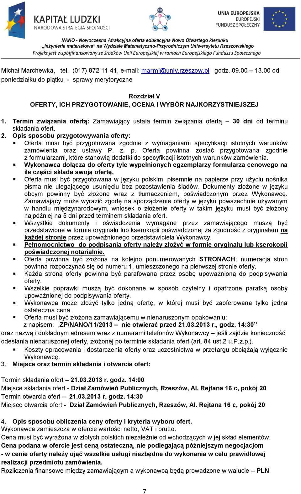 Termin związania ofertą: Zamawiający ustala termin związania ofertą 30 dni od terminu składania ofert. 2.