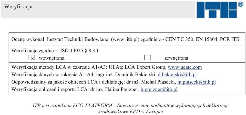 com Weryfikacja danych w zakresie A1-A4: mgr in. Dominik Bekierski, d.bekierski@itb.pl Odpowiedzialny za jako oblicze LCA i deklaracj: dr in.