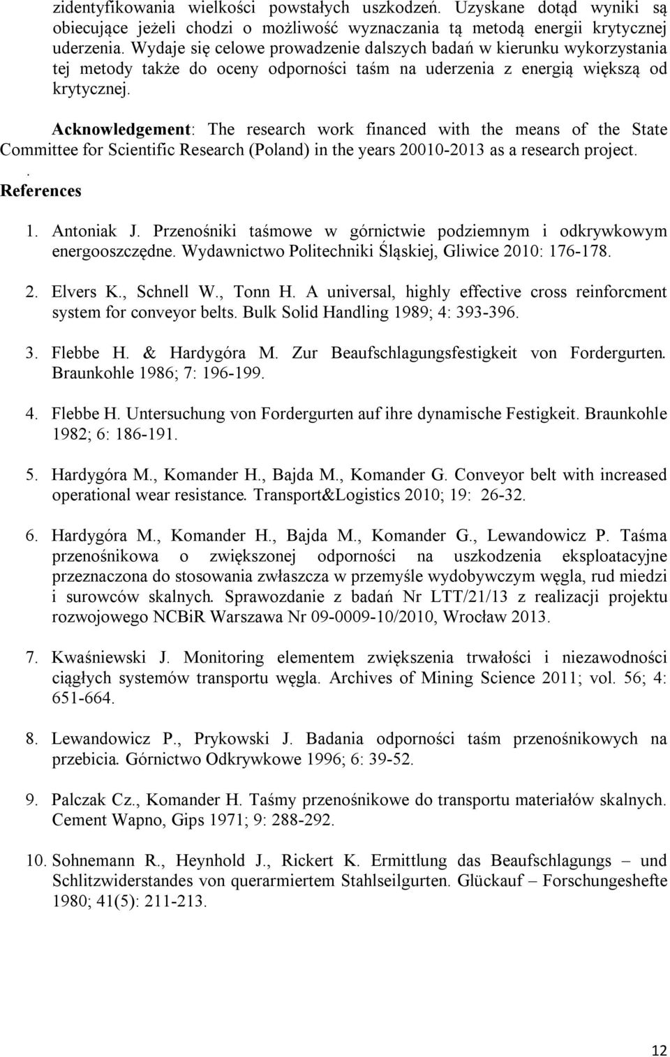 Acknowledgement: The research work financed with the means of the State Committee for Scientific Research (Poland) in the years 20010-2013 as a research project.. References 1. Antoniak J.