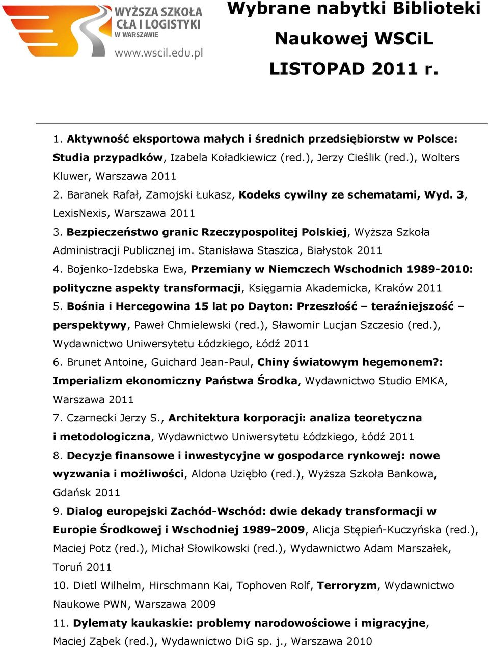 Bezpieczeństwo granic Rzeczypospolitej Polskiej, WyŜsza Szkoła Administracji Publicznej im. Stanisława Staszica, Białystok 4.