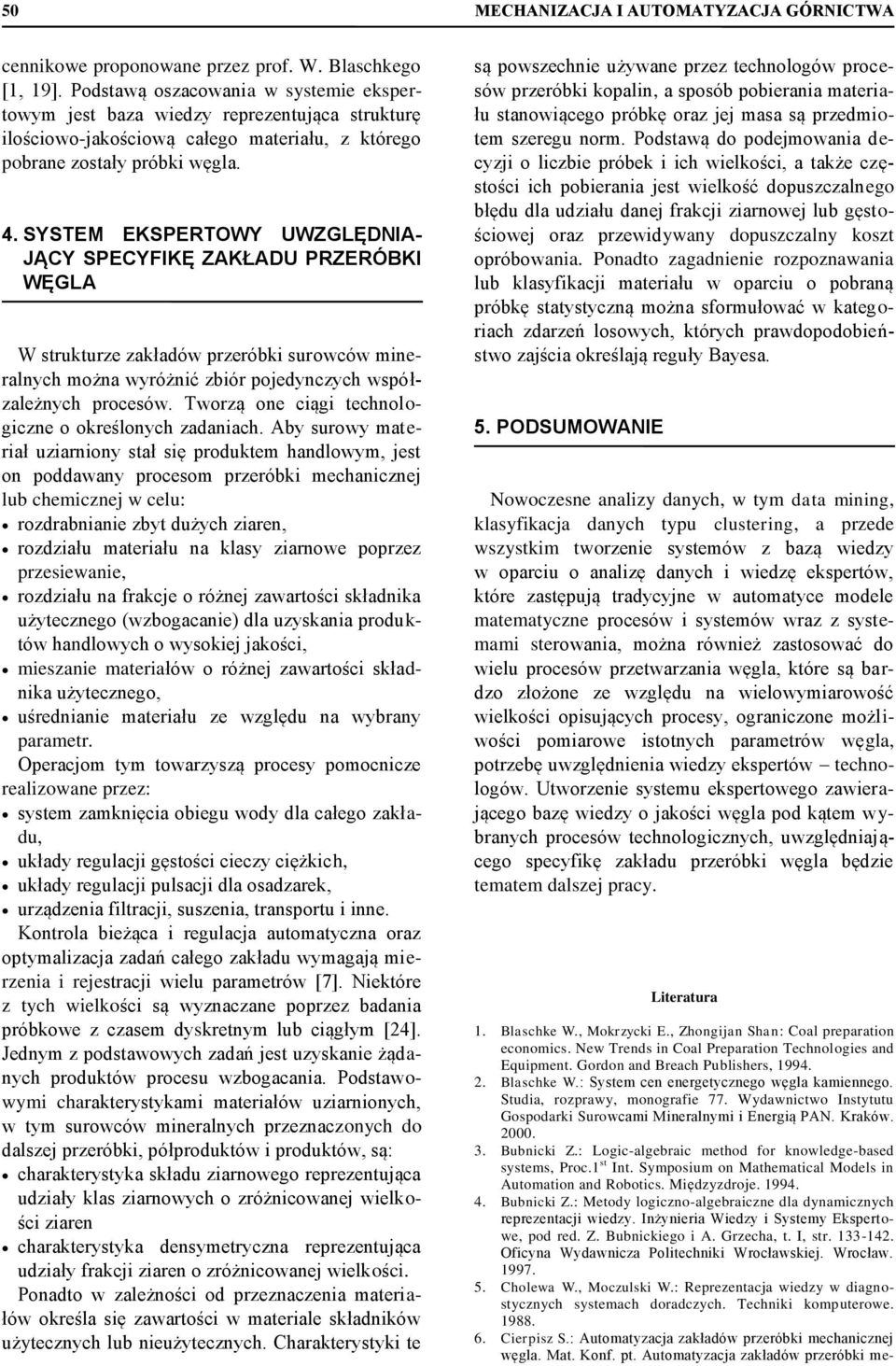 SYSTEM EKSPERTOWY UWZGLĘDNIA- JĄCY SPECYFIKĘ ZAKŁADU PRZERÓBKI WĘGLA W strukturze zakładów przeróbki surowców mineralnych można wyróżnić zbiór pojedynczych współzależnych procesów.