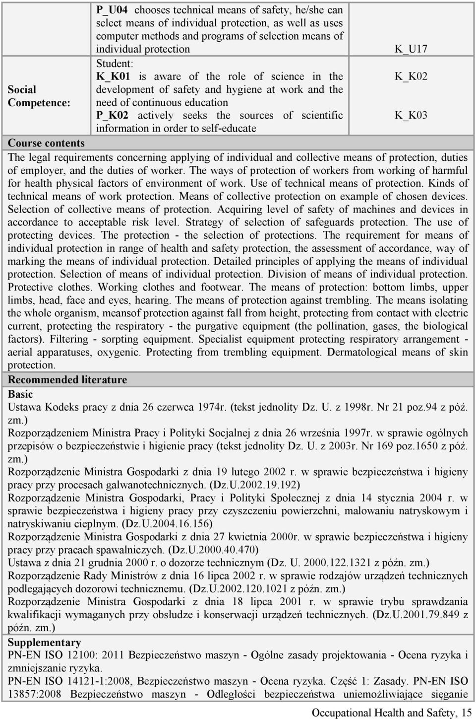 self-educate K_U17 K_K02 K_K03 Course contents The legal requirements concerning applying of individual and collective means of protection, duties of employer, and the duties of worker.