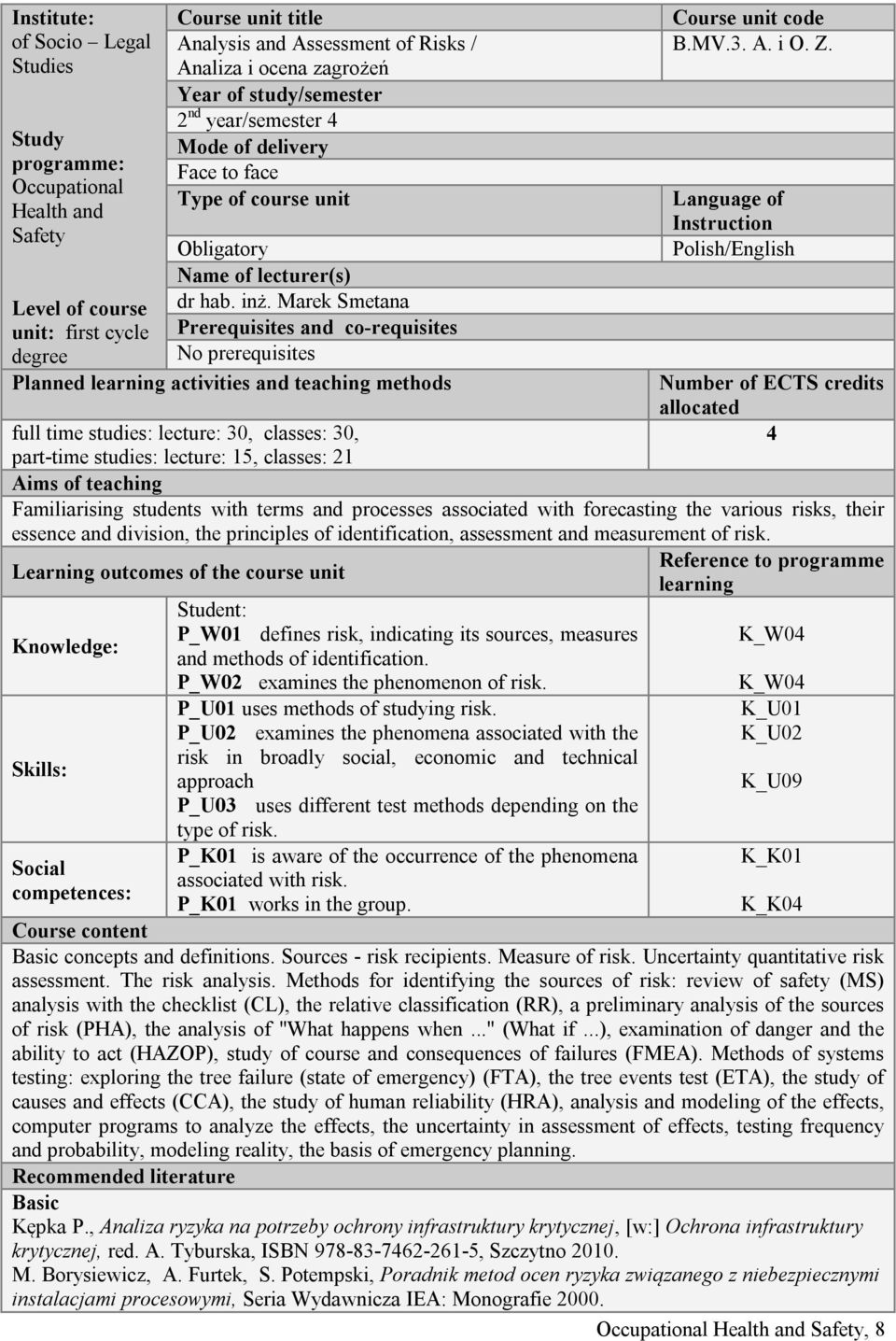 Marek Smetana unit: first cycle Prerequisites and co-requisites degree No prerequisites Planned learning activities and teaching methods Course unit code B.MV.3. A. i O. Z.